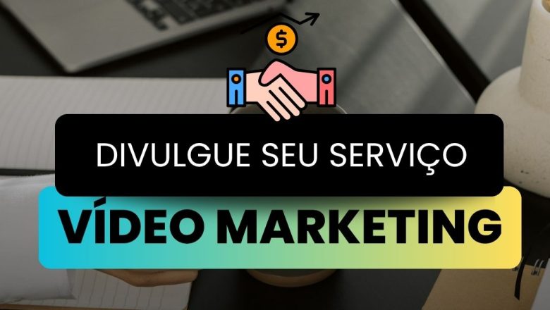 Vídeo Marketing: Divulgue seu Serviço, seu Produto, sua Marca
