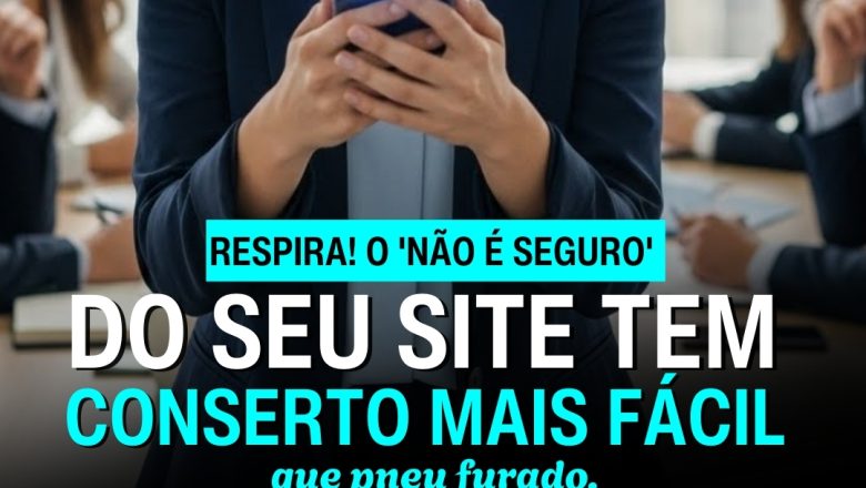 🔒 “Seu site tá com aviso vermelho de inseguro?”