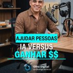 💰 IA não é só para ganhar dinheiro. É para ajudar pessoas.