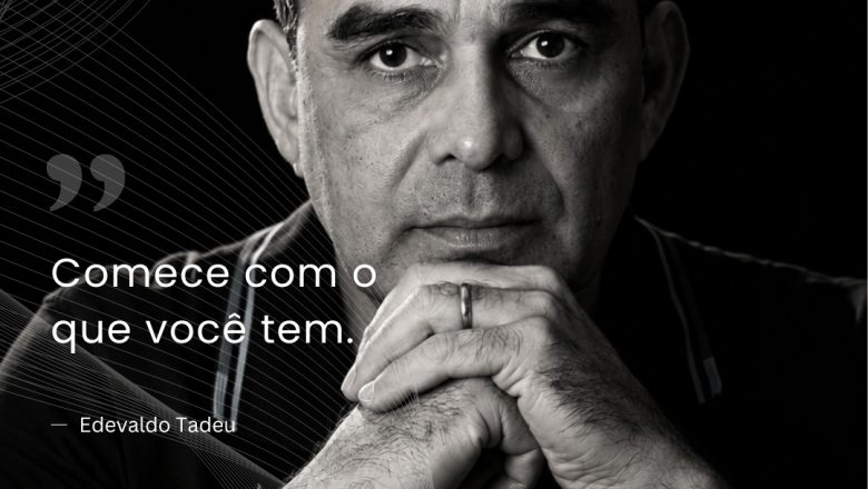 Comece com o que você tem.