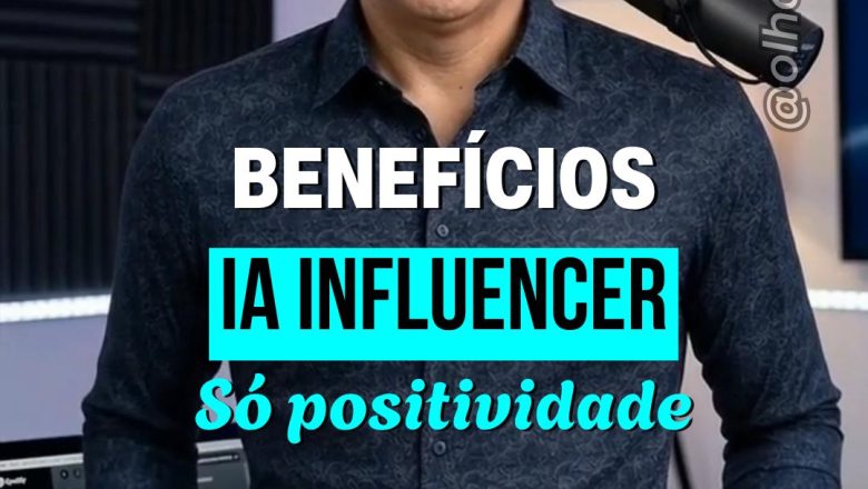 BENEFÍCIOS DA IA PARA INFLUENCER – CLONE E AVATAR